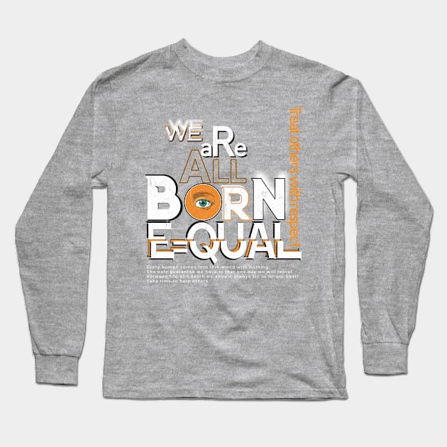 We are All Born Equal Long Sleeve T-Shirt by Snapdragon